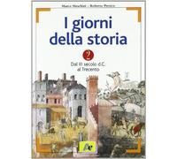 I giorni della storia. Per le Scuole superiori. Dal II secolo d.C. al Trecento (Vol. 2)