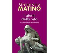 I giorni della vita. Le conseguenze della Pasqua