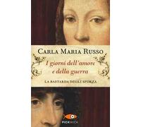 I giorni dell'amore e della guerra. La bastarda degli Sforza