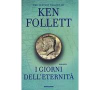I giorni dell'eternità. The century trilogy. Vol. 3