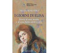 I giorni di Elisa. Storia di una madre e di una figlia adolescente