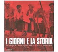 I giorni e la storia. Le migliori immagini dell'archivio Bettmann. Ediz. illustr
