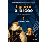 I giorni e le idee. Con quaderno per lo studente. Per le Scuole superiori. Con espansione online. Dall'età feudale al Seicento (Vol. 1)