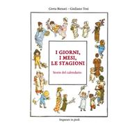 I giorni, i mesi, le stagioni.: Storie del calendario