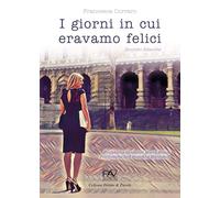 I giorni in cui eravamo felici