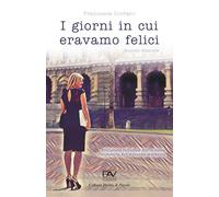 I GIORNI IN CUI ERAVAMO FELICI - Seconda Edizione