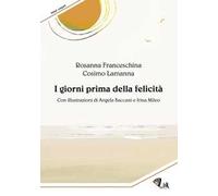 I giorni prima della felicità. Ediz. illustrata