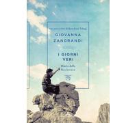I giorni veri. Diario della Resistenza - Zangrandi Giovanna