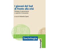 I giovani del Sud di fronte alla crisi. Strategie di sopravvivenza e capacità di innovazione