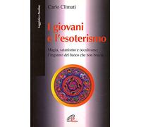 I giovani e l'esoterismo. Magia, satanismo e occultismo: l'inganno del fuo...