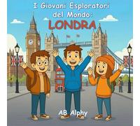 I Giovani Esploratori del Mondo: Londra: Alla scoperta del Regno Unito e oltre con Nora, Max e Leo: 7