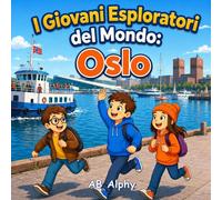 I Giovani Esploratori del Mondo: Oslo: Alla scoperta della capitale della Norvegia, dei fiordi e della storia vichinga con Nora, Max e Leo