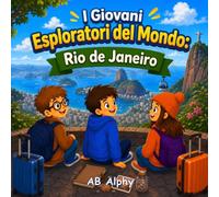 I Giovani Esploratori del Mondo: Rio de Janeiro: Alla scoperta del Brasile con Nora, Max e Leo