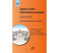 I giovani, la fede e il discernimento vocazionale. Documento preparatorio con questionario allegato. Lettera di papa Francesco ai giovani