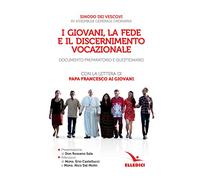 I giovani, la fede e il discernimento vocazionale. Documento preparatorio e questionario. Con la lettera di papa Francesco ai giovani