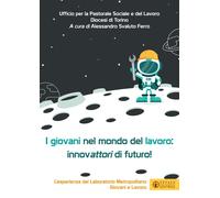 I giovani nel mondo del lavoro: innovattori di futuro. L'esperienza del La...