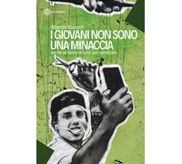 I giovani non sono una minaccia. Anche se fanno di tutto per sembrarlo - R...