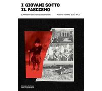 Libri Giovani Sotto Il Fascismo. Il Progetto Educativo Di Un Dittatore (I)