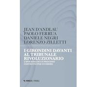I girondini davanti al tribunale rivoluzionario. L'ipocrisia di un processo costruito per uccidere