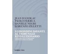 I girondini davanti al tribunale rivoluzionario. L'ipocrisia di un processo costruito per uccidere