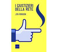 I giustizieri della rete. La pubblica umiliazione ai tempi di Internet