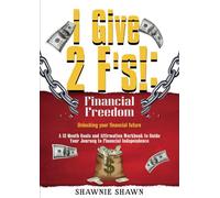 I Give 2 F's : Financial Freedom: Unlocking your Financial Future
