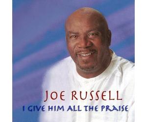 I Give Him All the Praise by Joe Russell