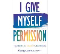 I Give Myself Permission: Let Go of Limitations and Become Who You Want to Be