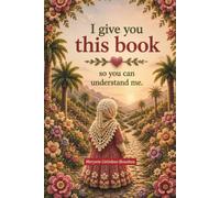 I give you this book-so you can understand me.: A beautifully illustrated story that gently explores the hijab, Islam, the story of Maryam and Jesus, ... and the power of mutual understanding.