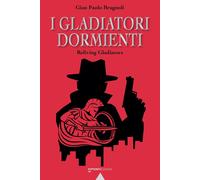 I Gladiatori Dormienti - [Monti Edizioni]