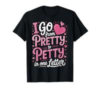I Go From Pretty To Petty In One Letter Maglietta