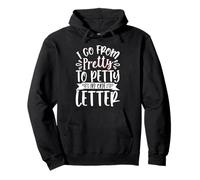 I Go From Pretty To Pretty In One Letter Felpa con Cappuccio