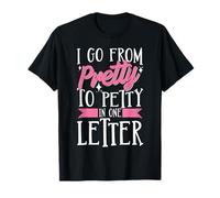I Go From Pretty To Pretty In One Letter Maglietta