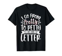 I Go From Pretty To Pretty In One Letter Maglietta