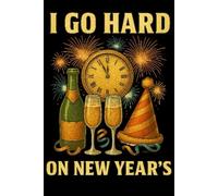 I Go Hard on New Year's - Funny Party Journal: Bold quote notebook for holiday celebration notes and memories