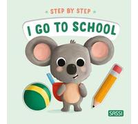 I go to school. Step by step. Ediz. a colori