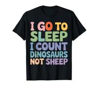I Go To Sleep I Count Dinosaurs Not Sheep Sogni - Maglietta