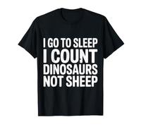 I Go To Sleep I Count Dinosaurs Not Sheep Sogni - Maglietta