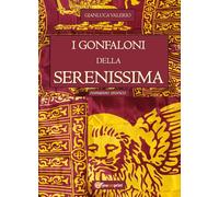 I Gonfaloni della Serenissima - Valerio Gianluca