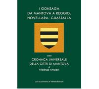 I Gonzaga da Mantova a Reggio, Novellara, Guastalla. dalla Cronac