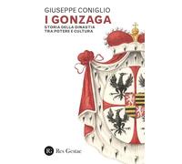 I Gonzaga. Storia della dinastia tra potere e cultura