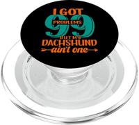I Got 99 Problems But My Dachshund Ain't One PopSockets PopGrip per MagSafe