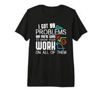 I Got 99 Problems Show Your Work Funny Tutor - Math Teacher Maglietta Premium