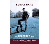 I Got a Name: The Jim Croce Story by Croce, Ingrid