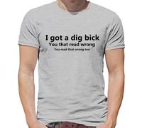 I Got A Scavare Moto - T-Shirt - Divertente Grezzo Slogan Big