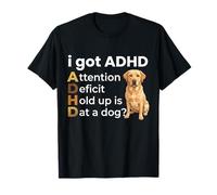 I Got ADHD Attention Deficit Hold up is DAT a Dog Maglietta