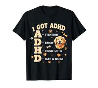 I Got ADHD Attention Deficit Hold up is DAT a Dog Maglietta