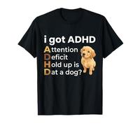 I Got ADHD Attention Deficit Hold up is DAT a Dog Maglietta