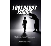 I GOT DADDY ISSUES: The Unseen Scars of Fatherlessness