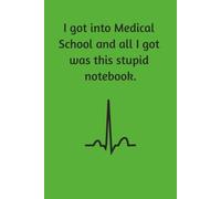 I got into Medical School and all I got was this Stupid Notebook